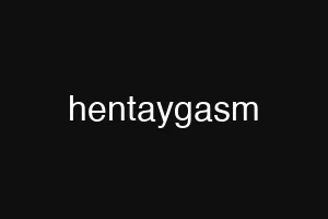 hentaygasm