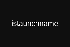 istaunchname
