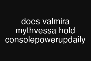 does valmira mythvessa hold consolepowerupdaily